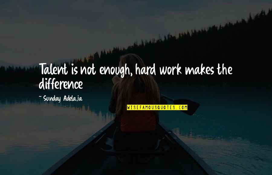 Hard Work Talent Quotes By Sunday Adelaja: Talent is not enough, hard work makes the Hard Work Talent Quotes By Sunday Adelaja: Talent is not enough, hard work makes the