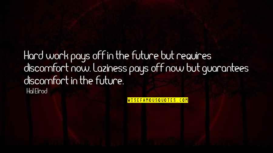 Hard Work That Pays Off Quotes By Hal Elrod: Hard work pays off in the future but