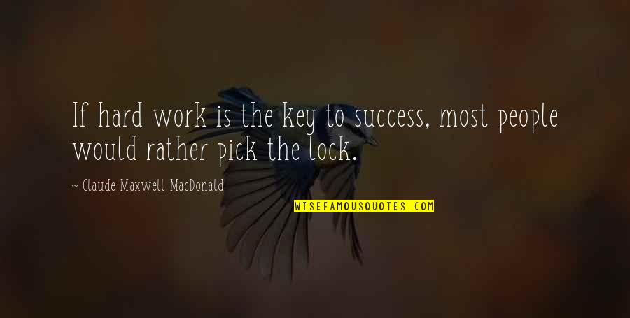 Hard Work To Success Quotes By Claude Maxwell MacDonald: If hard work is the key to success,