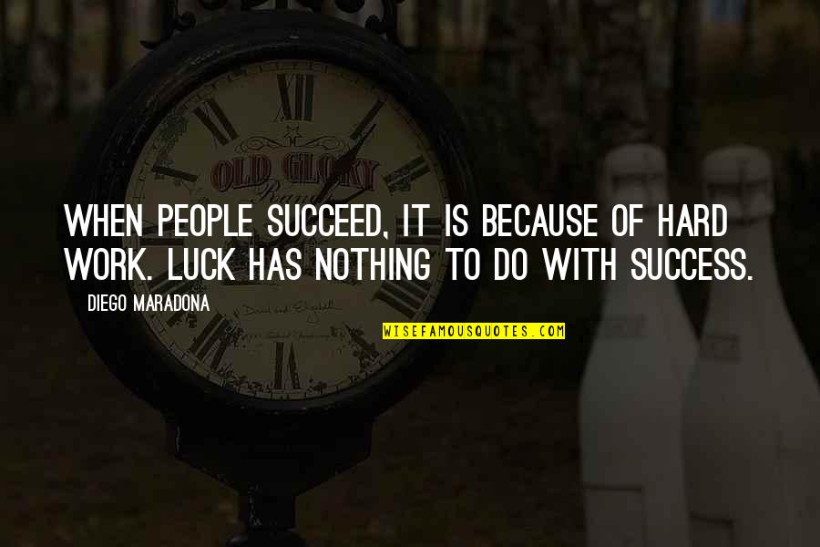 Hard Work To Success Quotes By Diego Maradona: When people succeed, it is because of hard