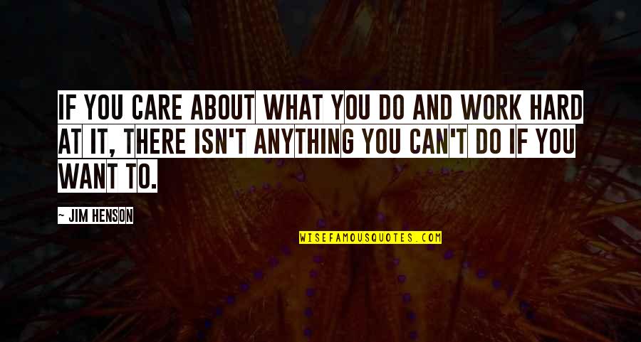 Hard Work To Success Quotes By Jim Henson: If you care about what you do and