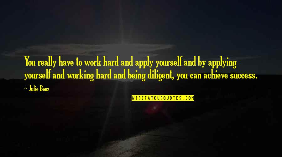 Hard Work To Success Quotes By Julie Benz: You really have to work hard and apply