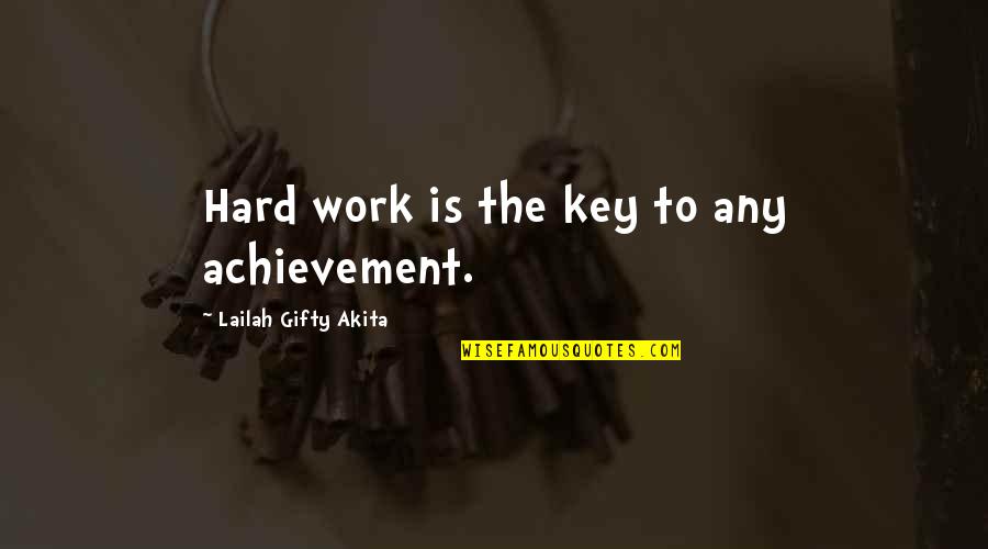 Hard Work To Success Quotes By Lailah Gifty Akita: Hard work is the key to any achievement.