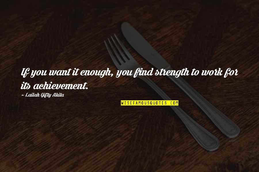 Hard Work To Success Quotes By Lailah Gifty Akita: If you want it enough, you find strength