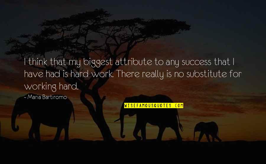 Hard Work To Success Quotes By Maria Bartiromo: I think that my biggest attribute to any
