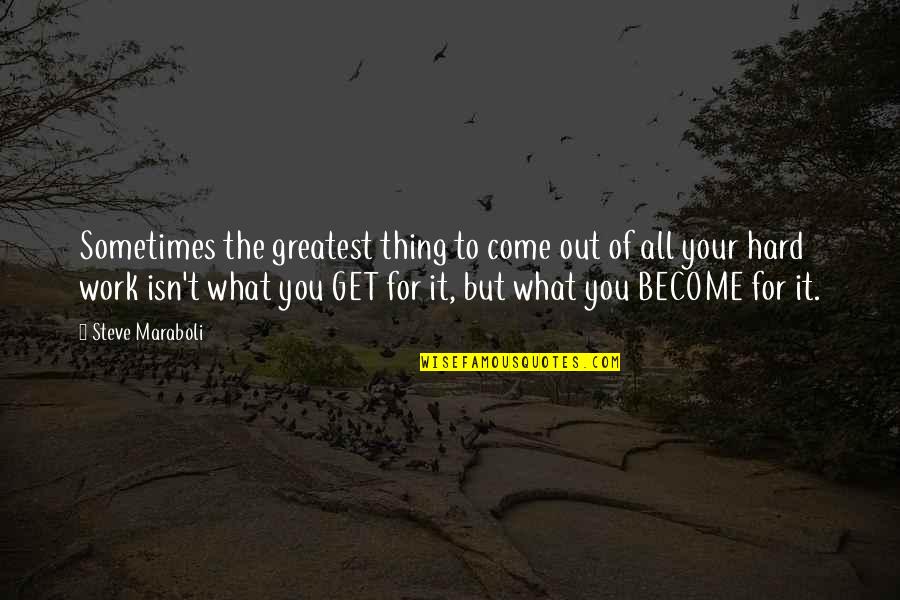 Hard Work To Success Quotes By Steve Maraboli: Sometimes the greatest thing to come out of