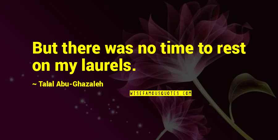 Hard Work To Success Quotes By Talal Abu-Ghazaleh: But there was no time to rest on