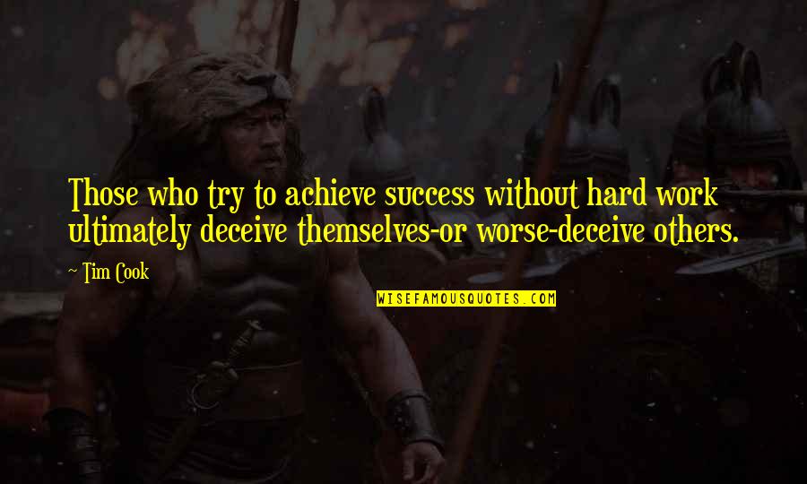 Hard Work To Success Quotes By Tim Cook: Those who try to achieve success without hard