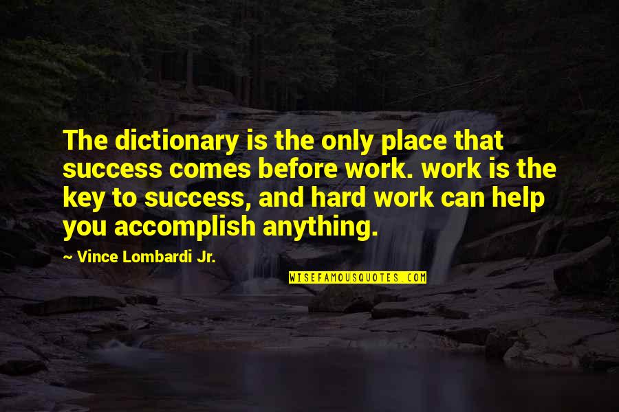 Hard Work To Success Quotes By Vince Lombardi Jr.: The dictionary is the only place that success