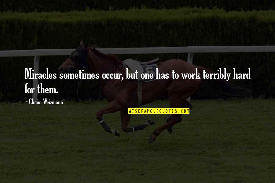 Hard Work Work Quotes By Chaim Weizmann: Miracles sometimes occur, but one has to work