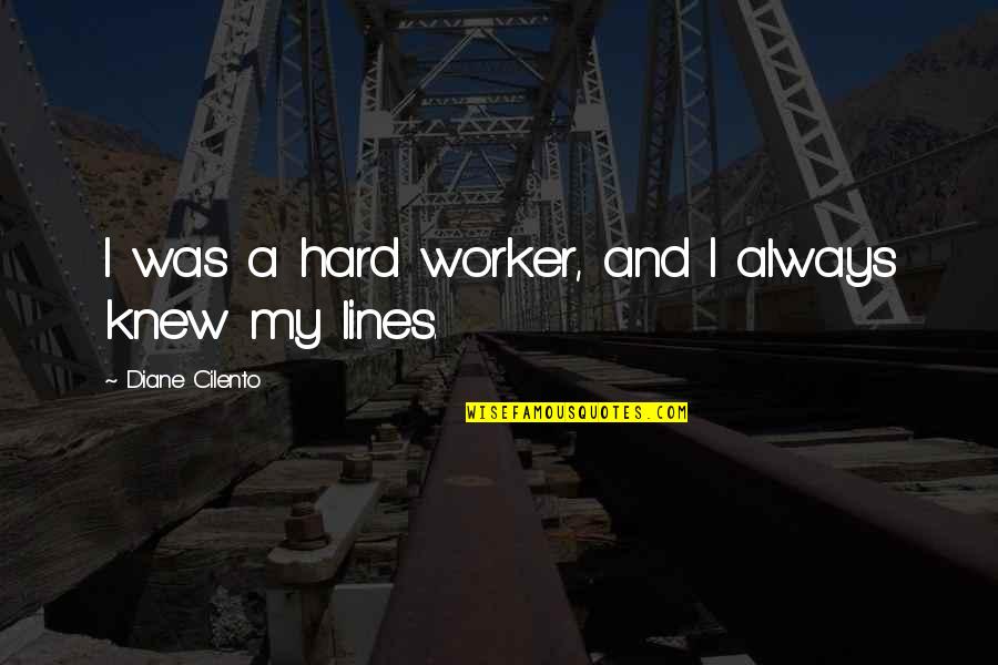 Hard Worker Quotes By Diane Cilento: I was a hard worker, and I always