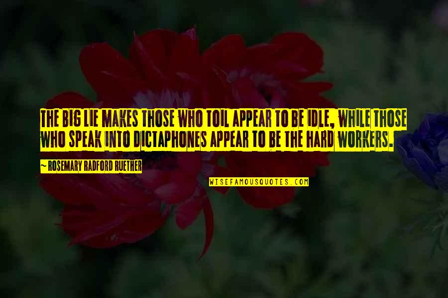 Hard Workers Quotes By Rosemary Radford Ruether: The Big Lie makes those who toil appear