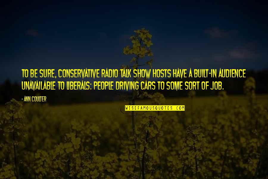 Hard Working Electrician Quotes By Ann Coulter: To be sure, conservative radio talk show hosts Hard Working Electrician Quotes By Ann Coulter: To be sure, conservative radio talk show hosts