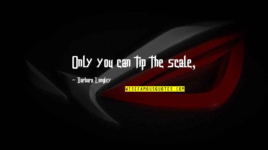 Hard Working Electrician Quotes By Barbara Longley: Only you can tip the scale, Hard Working Electrician Quotes By Barbara Longley: Only you can tip the scale,