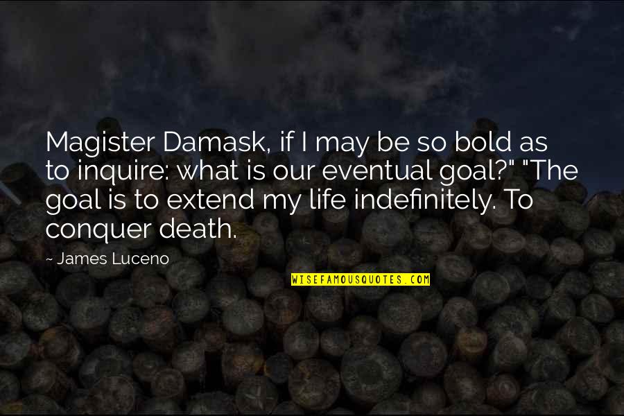 Hard Working Family Man Quotes By James Luceno: Magister Damask, if I may be so bold