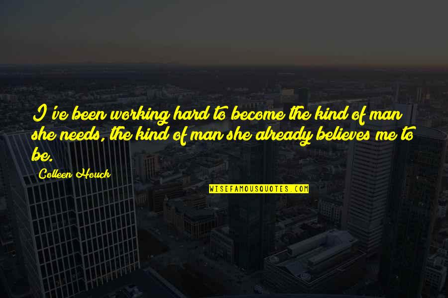 Hard Working Man Love Quotes By Colleen Houck: I've been working hard to become the kind Hard Working Man Love Quotes By Colleen Houck: I've been working hard to become the kind