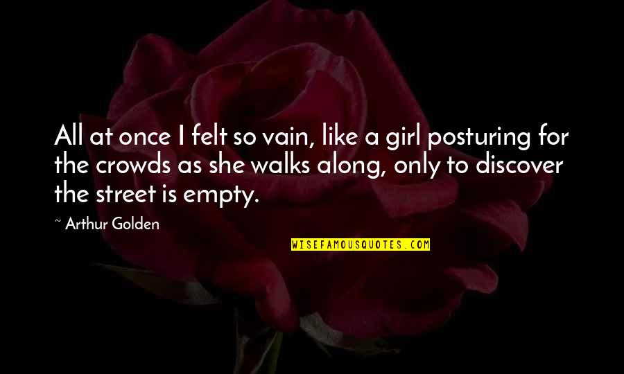 Hard Working Mother Quotes By Arthur Golden: All at once I felt so vain, like