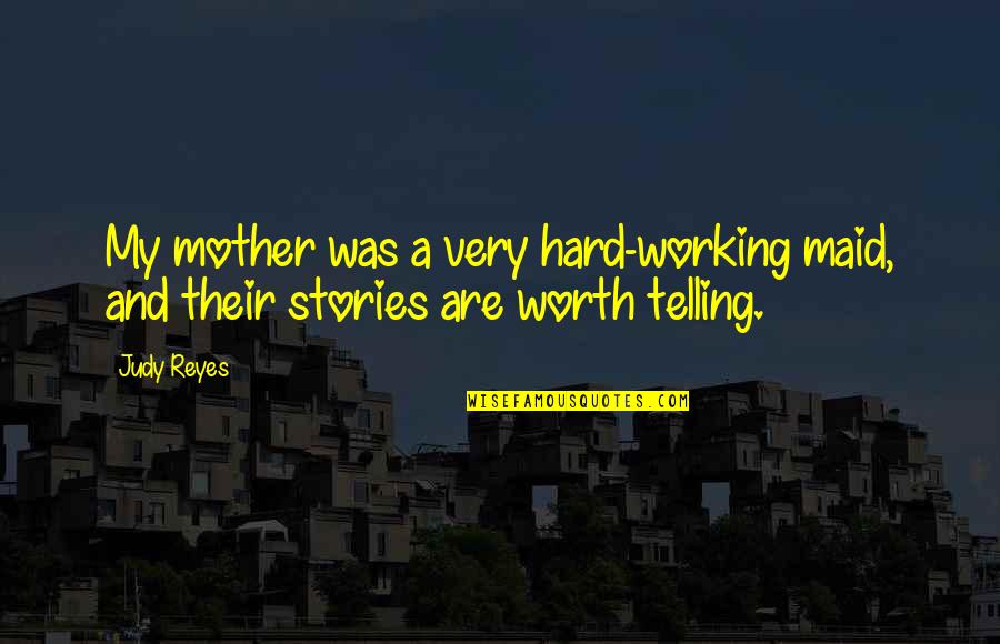 Hard Working Mother Quotes By Judy Reyes: My mother was a very hard-working maid, and