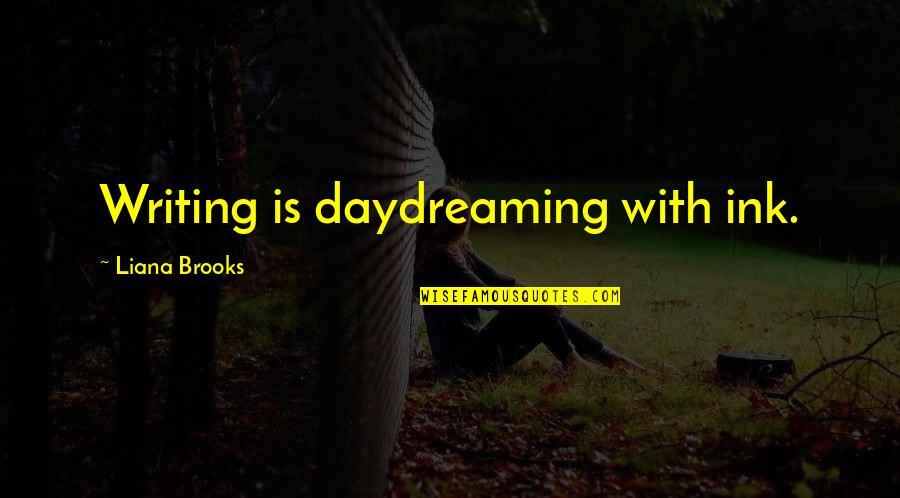 Hard Working Mother Quotes By Liana Brooks: Writing is daydreaming with ink. Hard Working Mother Quotes By Liana Brooks: Writing is daydreaming with ink.
