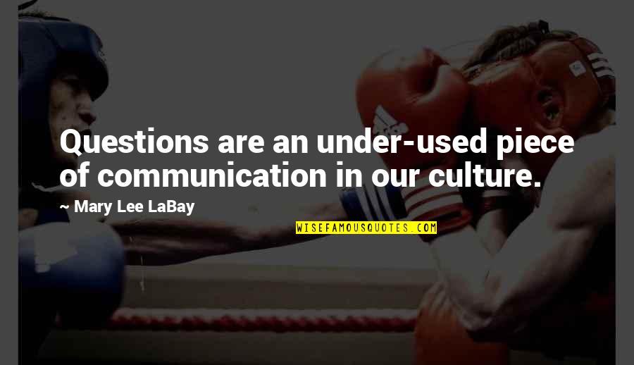 Hard Working Mother Quotes By Mary Lee LaBay: Questions are an under-used piece of communication in Hard Working Mother Quotes By Mary Lee LaBay: Questions are an under-used piece of communication in