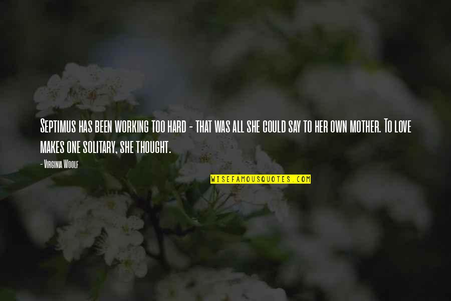 Hard Working Mother Quotes By Virginia Woolf: Septimus has been working too hard - that Hard Working Mother Quotes By Virginia Woolf: Septimus has been working too hard - that