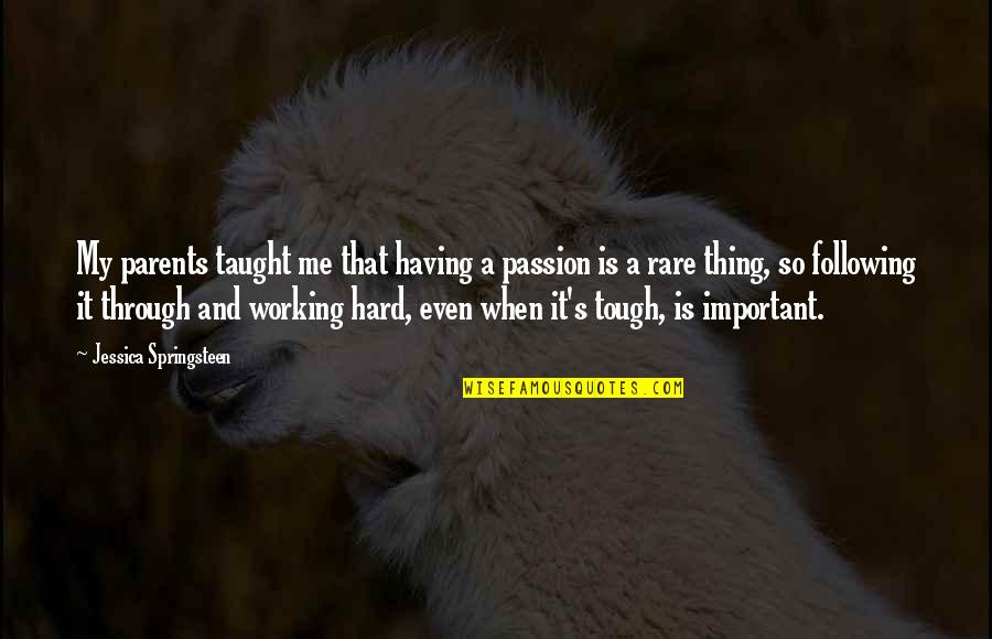 Hard Working Parents Quotes By Jessica Springsteen: My parents taught me that having a passion