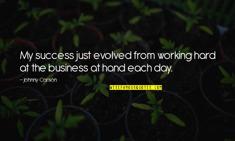 Hard Working Quotes By Johnny Carson: My success just evolved from working hard at