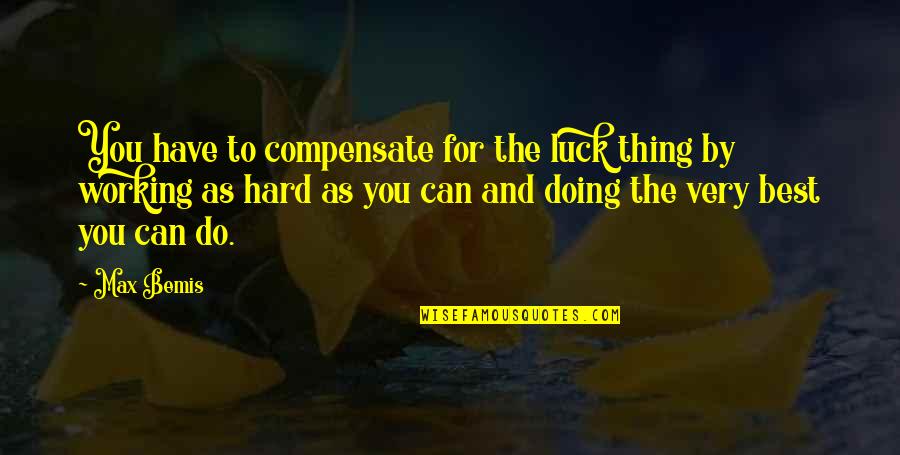 Hard Working Quotes By Max Bemis: You have to compensate for the luck thing