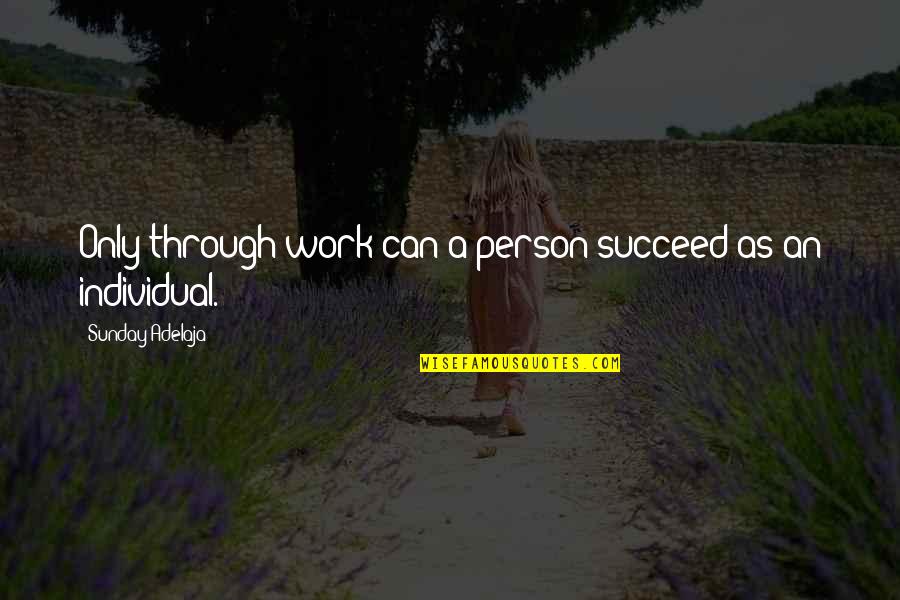 Hard Working Quotes By Sunday Adelaja: Only through work can a person succeed as