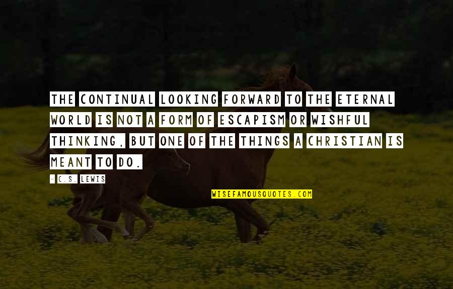 Hard Working Students Quotes By C.S. Lewis: The continual looking forward to the eternal world