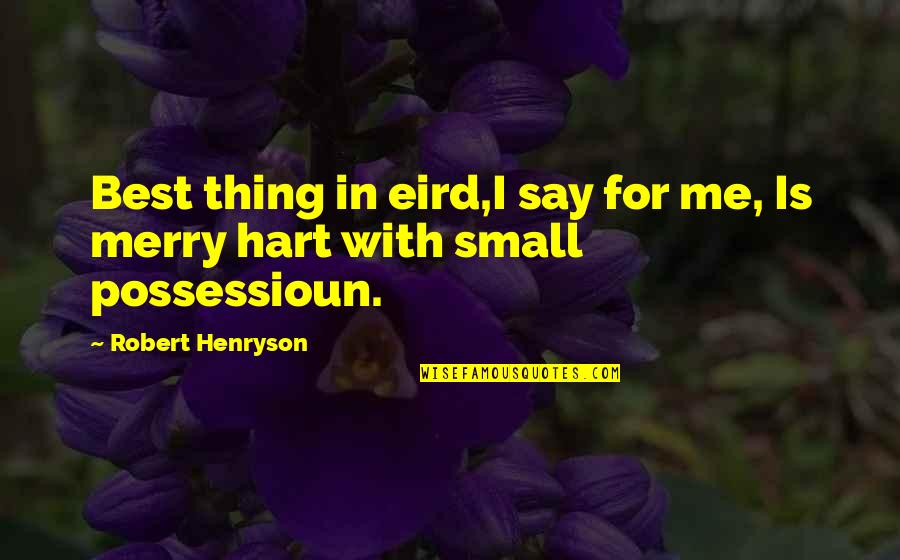 Hard Working Woman Quotes By Robert Henryson: Best thing in eird,I say for me, Is