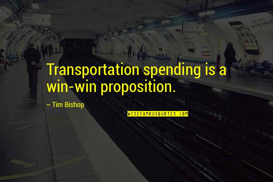 Hard Working Woman Quotes By Tim Bishop: Transportation spending is a win-win proposition.