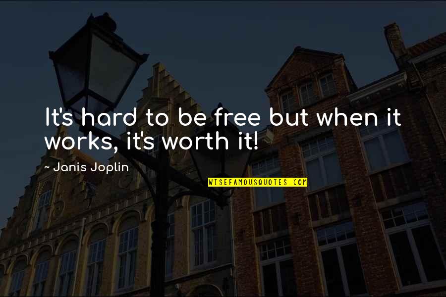 Hard Works Quotes By Janis Joplin: It's hard to be free but when it
