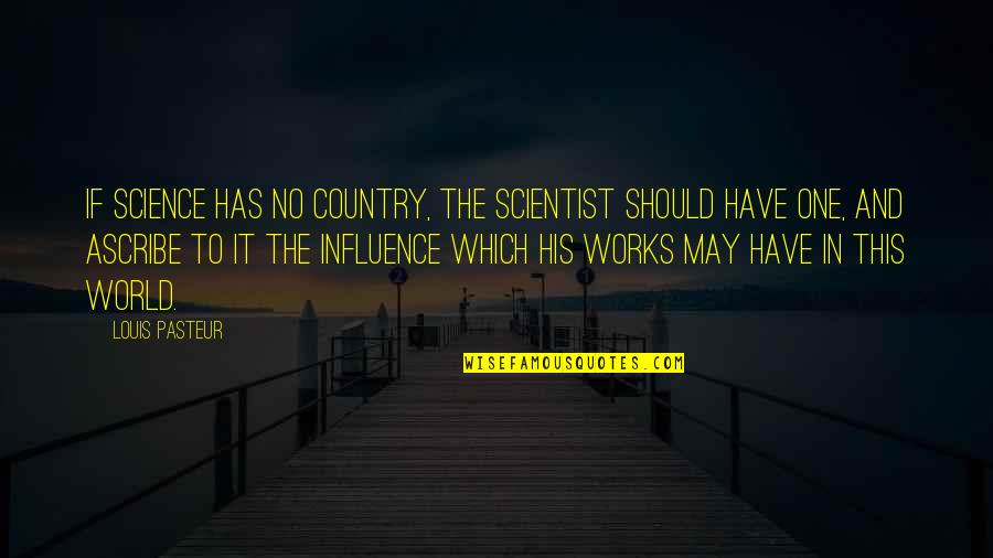 Hard Works Quotes By Louis Pasteur: If science has no country, the scientist should
