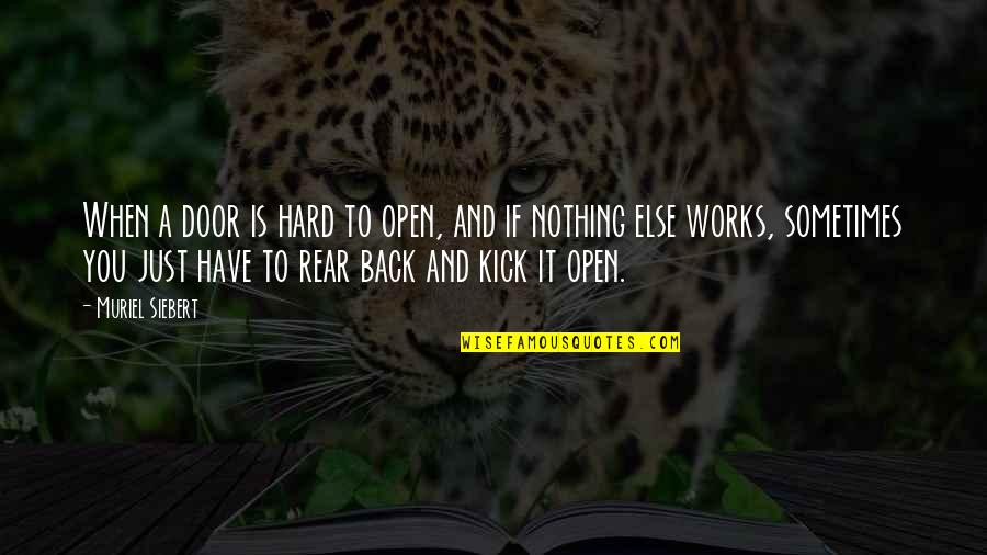 Hard Works Quotes By Muriel Siebert: When a door is hard to open, and