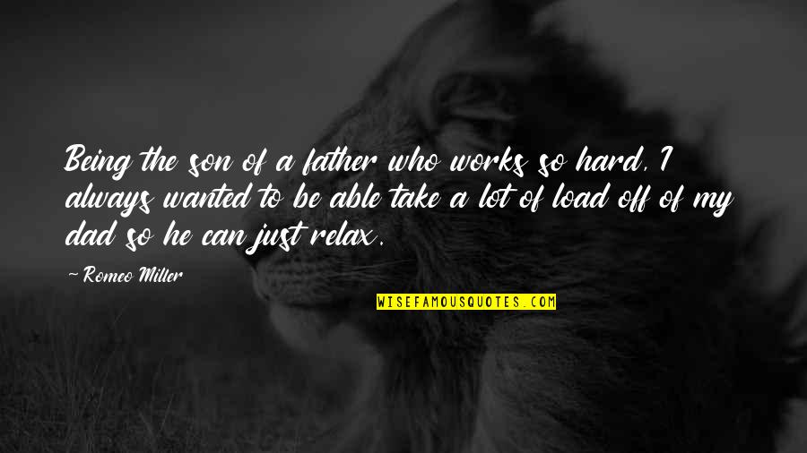 Hard Works Quotes By Romeo Miller: Being the son of a father who works
