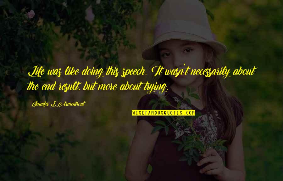 Hardakers Quotes By Jennifer L. Armentrout: Life was like doing this speech. It wasn't Hardakers Quotes By Jennifer L. Armentrout: Life was like doing this speech. It wasn't
