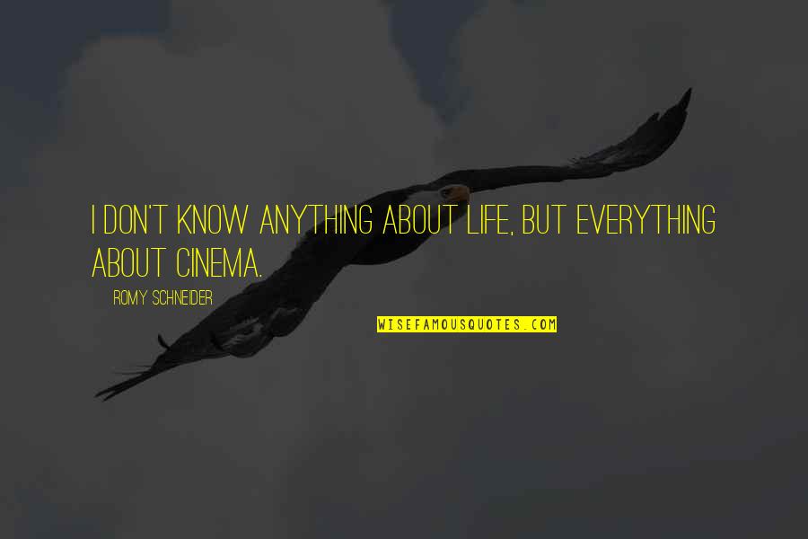 Hardakers Quotes By Romy Schneider: I don't know anything about life, but everything Hardakers Quotes By Romy Schneider: I don't know anything about life, but everything