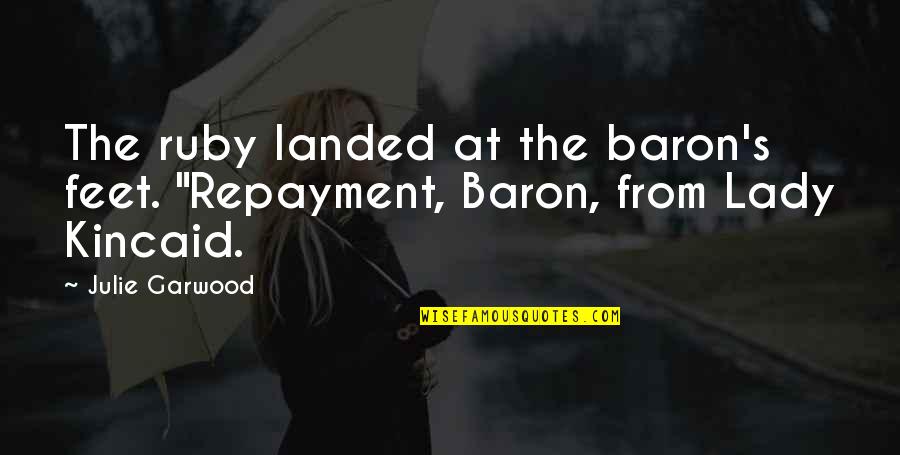 Hardboard Tempered Quotes By Julie Garwood: The ruby landed at the baron's feet. "Repayment,
