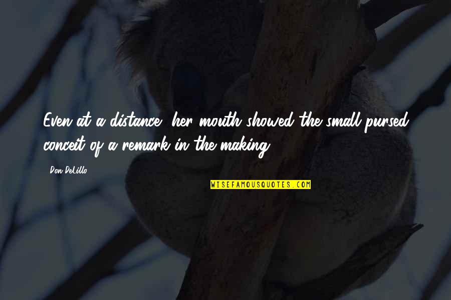 Hardbody Harrison Quotes By Don DeLillo: Even at a distance, her mouth showed the Hardbody Harrison Quotes By Don DeLillo: Even at a distance, her mouth showed the