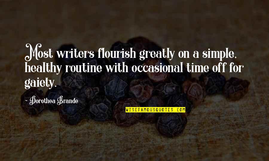 Hardcastle Quotes By Dorothea Brande: Most writers flourish greatly on a simple, healthy