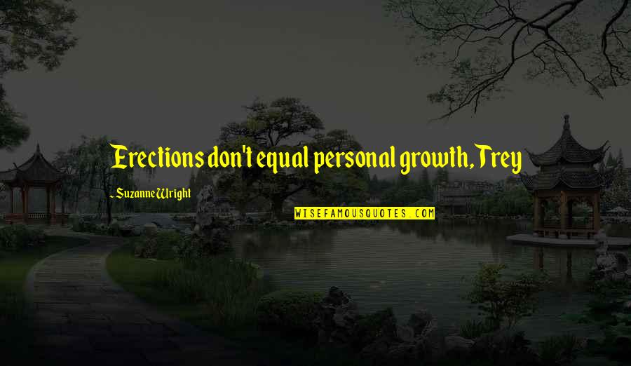 Hardcopy Quotes By Suzanne Wright: Erections don't equal personal growth, Trey