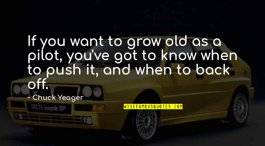 Hardcovers Quotes By Chuck Yeager: If you want to grow old as a Hardcovers Quotes By Chuck Yeager: If you want to grow old as a