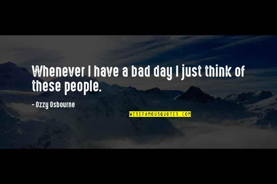 Harde Woorden Quotes By Ozzy Osbourne: Whenever I have a bad day I just