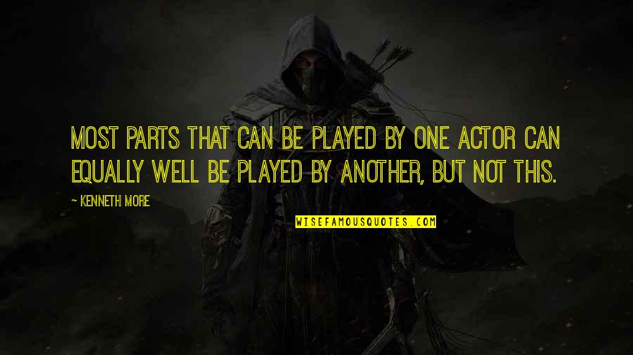 Hardebeck Batesville Quotes By Kenneth More: Most parts that can be played by one Hardebeck Batesville Quotes By Kenneth More: Most parts that can be played by one