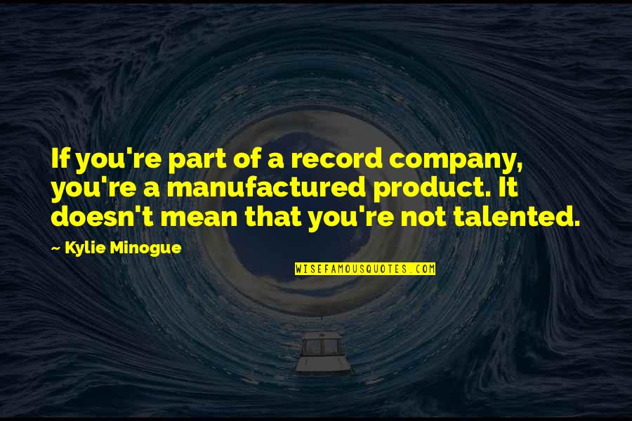 Hardeen Book Quotes By Kylie Minogue: If you're part of a record company, you're