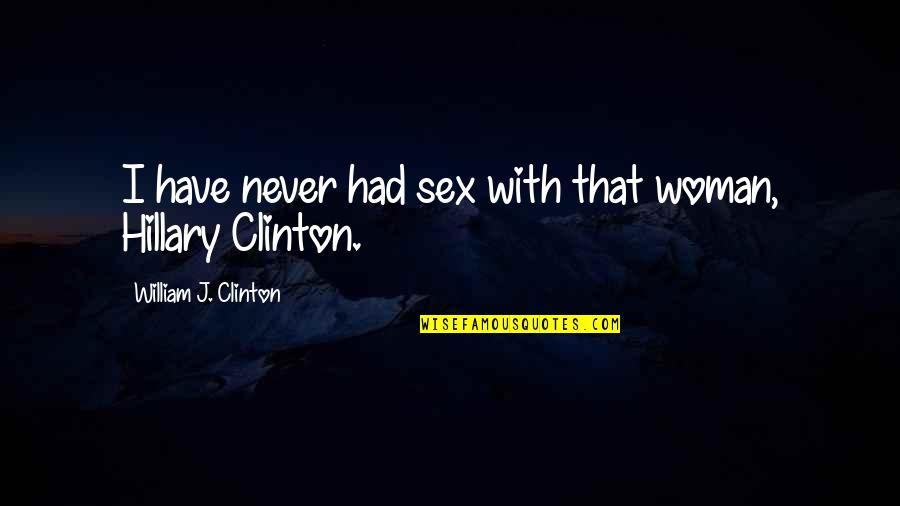 Hardeen Book Quotes By William J. Clinton: I have never had sex with that woman,