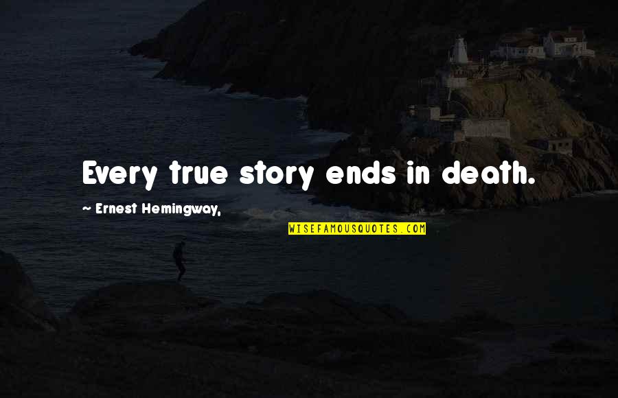 Hardees Menu Quotes By Ernest Hemingway,: Every true story ends in death.