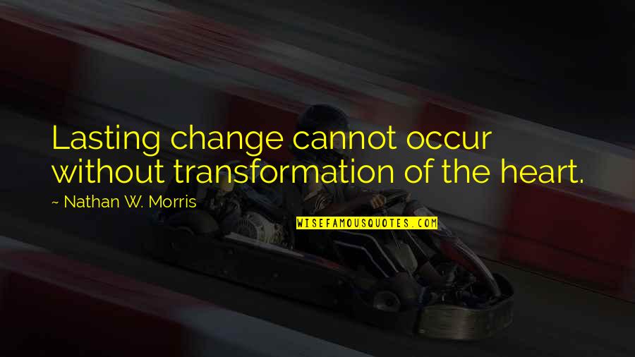 Hardegg Hrad Quotes By Nathan W. Morris: Lasting change cannot occur without transformation of the