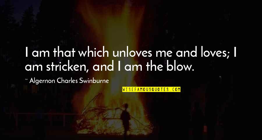 Hardegreellc Quotes By Algernon Charles Swinburne: I am that which unloves me and loves;